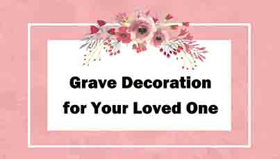 Unique Grave Decorations for Your Loved One